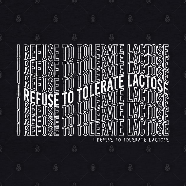 I Refuse to tolerate lactose by Vixel Art